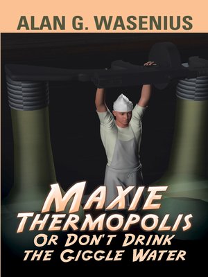 cover image of Maxie Thermopolis or Don'T Drink the Giggle Water